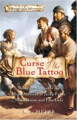Curse of the Blue Tattoo: Being an Account of the Misadventures of Jacky Faber, Midshipman and Fine Lady (Bloody Jack Adventures)