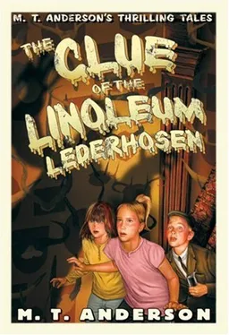 The Clue of the Linoleum Lederhosen: M. T. Anderson's Thrilling Tales