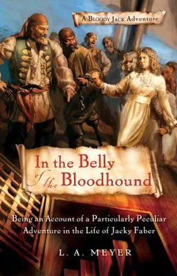 In the Belly of the Bloodhound: Being an Account of a Particularly Peculiar Adventure in the Life of Jacky Faber (Bloody Jack Adventures)