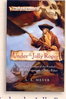 Under the Jolly Roger: Being an Account of the Further Nautical Adventures of Jacky Faber (Bloody Jack Adventures)