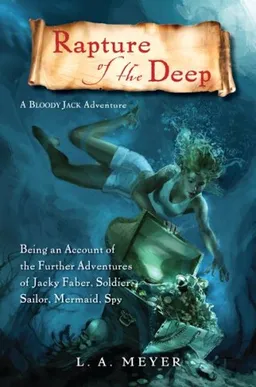 Rapture of the Deep: Being an Account of the Further Adventures of Jacky Faber, Soldier, Sailor, Mermaid, Spy (Bloody Jack Adventures)