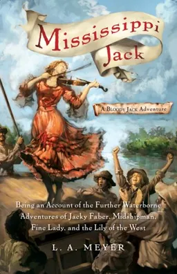 Mississippi Jack: Being an Account of the Further Waterborne Adventures of Jacky Faber, Midshipman, Fine Lady, and Lily of the West (Bloody Jack Adventures)