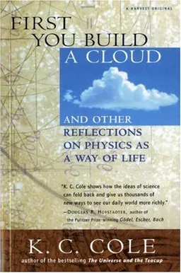 עטיפת הספר First You Build a Cloud: And Other Reflections on Physics as a Way of Life מאת K. C. Cole