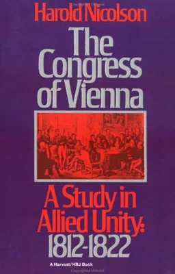 The Congress of Vienna: A Study of Allied Unity: 1812-1822