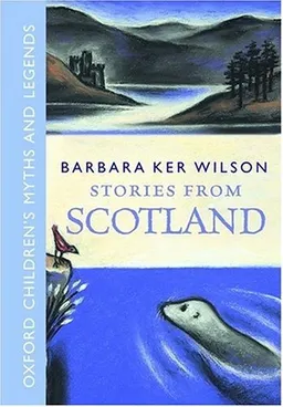 Stories From Scotland: Oxford Children's Myths and Legends