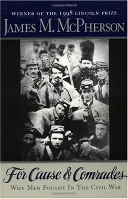For Cause and Comrades: Why Men Fought in the Civil War