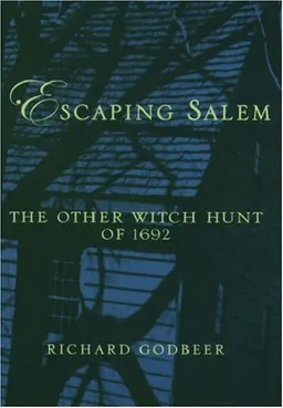עטיפת הספר Escaping Salem: The Other Witch Hunt of 1692 (New Narratives in American History) מאת Richard Godbeer
