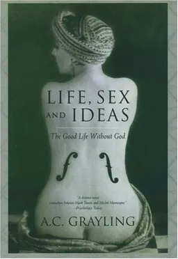 Life, Sex and Ideas: The Good Life without God