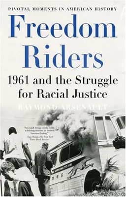 Freedom Riders: 1961 and the Struggle for Racial Justice (Pivotal Moments in American History)
