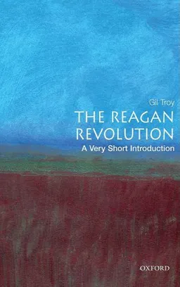 The Reagan Revolution: A Very Short Introduction (Very Short Introductions)