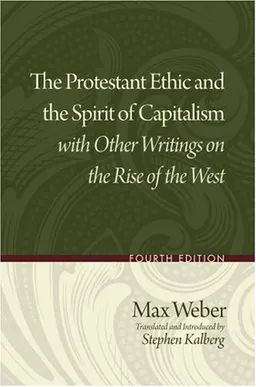 The Protestant Ethic and the Spirit of Capitalism with Other Writings on the Rise of the West
