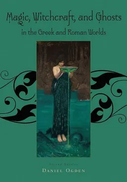 עטיפת הספר Magic, Witchcraft and Ghosts in the Greek and Roman Worlds: A Sourcebook מאת Daniel Ogden