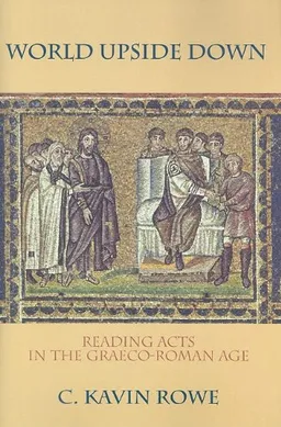 World Upside Down: Reading Acts in the Graeco-Roman Age