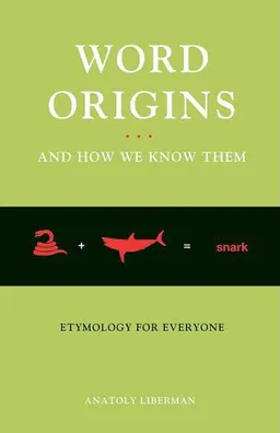 Word Origins And How We Know Them: Etymology for Everyone