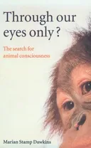 Through Our Eyes Only?: The Search for Animal Consciousness