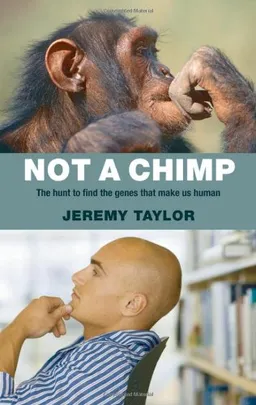 Not a Chimp: The Hunt to Find the Genes that Make Us Human
