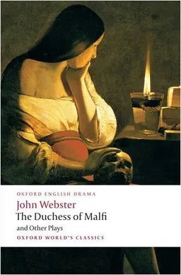 The Duchess of Malfi and Other Plays: The White Devil; The Duchess of Malfi; The Devil's Law-Case; A Cure for a Cuckold (Oxford World's Classics)