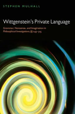עטיפת הספר Wittgenstein's Private Language: Grammar, Nonsense, and Imagination in Philosophical Investigations, SCSC 243-315 מאת Stephen Mulhall
