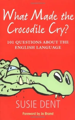 What Made The Crocodile Cry?: 101 Questions about the English Language