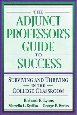 The Adjunct Professor's Guide to Success: Surviving and Thriving in the College Classroom