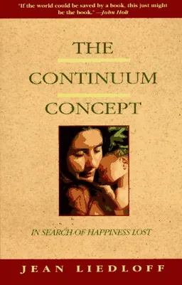 The Continuum Concept: In Search Of Happiness Lost (Classics in Human Development)