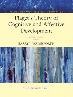 Piaget's Theory of Cognitive and Affective Development: Foundations of Constructivism (Allyn & Bacon Classics Edition) (5th Edition)