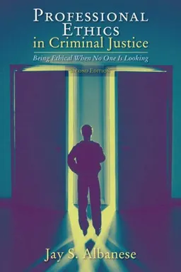 Professional Ethics in Criminal Justice: Being Ethical When No One Is Looking