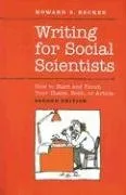 Writing for Social Scientists: How to Start and Finish Your Thesis, Book, or Article: Second Edition (Chicago Guides to Writing, Editing, and Publishing)