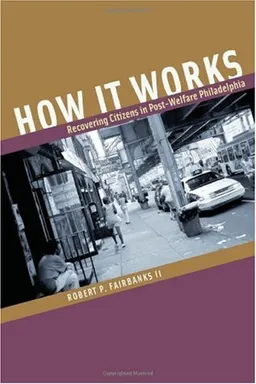 How It Works: Recovering Citizens in Post-Welfare Philadelphia