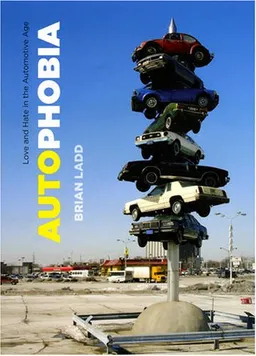 Autophobia: Love and Hate in the Automotive Age