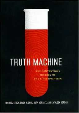 Truth Machine: The Contentious History of DNA Fingerprinting