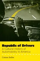 Republic of Drivers: A Cultural History of Automobility in America