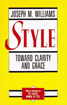 Style: Toward Clarity and Grace (Chicago Guides to Writing, Editing, and Publishing)