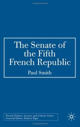 The Senate of the Fifth French Republic (French Politics, Society and Culture)
