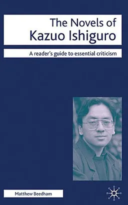 The Novels of Kazuo Ishiguro (Readers' Guides to Essential Criticism)