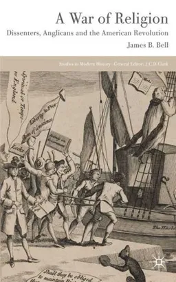 A War of Religion: Dissenters, Anglicans and the American Revolution (Studies in Modern History)