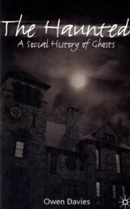 The Haunted: A Social History of Ghosts