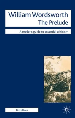 William Wordsworth - The Prelude (Readers' Guides to Essential Criticism)