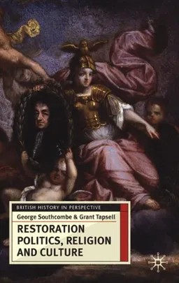 Restoration Politics, Religion and Culture: Britain and Ireland, 1660-1714 (British History in Perspective)