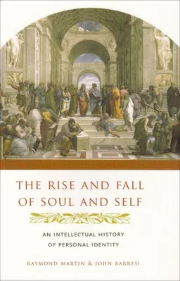 The Rise and Fall of Soul and Self: An Intellectual History of Personal Identity