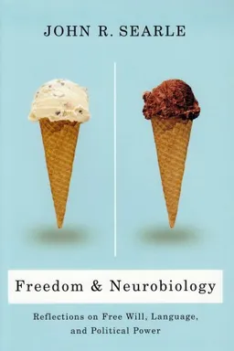 Freedom and Neurobiology: Reflections on Free Will, Language, and Political Power (Columbia Themes in Philosophy)