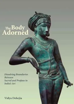 The Body Adorned: Sacred and Profane in Indian Art