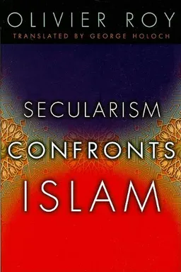 עטיפת הספר Secularism Confronts Islam מאת Olivier Roy