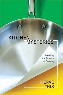 Kitchen Mysteries: Revealing the Science of Cooking (Arts and Traditions of the Table: Perspectives on Culinary History)