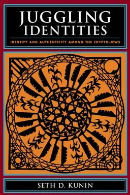 Juggling Identities: Identity and Authenticity Among the Crypto-Jews