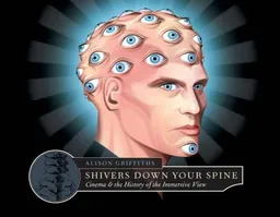 Shivers Down Your Spine: Cinema, Museums, and the Immersive View (Film and Culture Series)