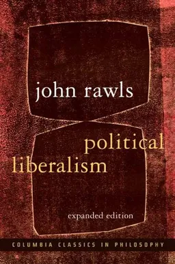 Political Liberalism (Columbia Classics in Philosophy)