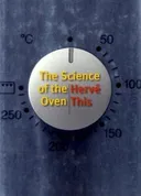 The Science of the Oven (Arts and Traditions of the Table: Perspectives on Culinary History)