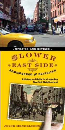 The Lower East Side Remembered and Revisited: A History and Guide to a Legendary New York Neighborhood (Updated and Revised)