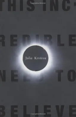 This Incredible Need to Believe (European Perspectives: A Series in Social Thought and Cultural Criticism)